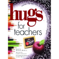 Hugs for Teachers: Stories, Sayings, and Scriptures to Encourage and - Paperback