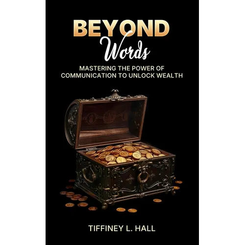 Beyond Words Mastering The Power Of Communication To Unlock Wealth - Paperback