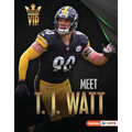 Meet T. J. Watt: Pittsburgh Steelers Superstar - Library Binding
