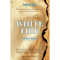 White Fire: Spiritual Wisdom and Pointings of a Contemporary Sage (Second Edition, VOLUME I) - Paperback