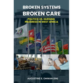 Broken Systems, Broken Care: Politics vs. Nursing Progress in West Africa - Paperback
