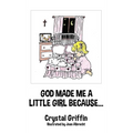 God Made Me a Little Girl Because... - Hardcover