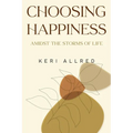 Choosing Happiness: Amidst the Storms of Life - Paperback