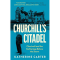 Churchill's Citadel: Chartwell and the Gatherings Before the Storm - Paperback