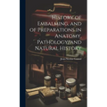 History of Embalming, and of Preparations in Anatomy, Pathology, and Natural History - Hardcover