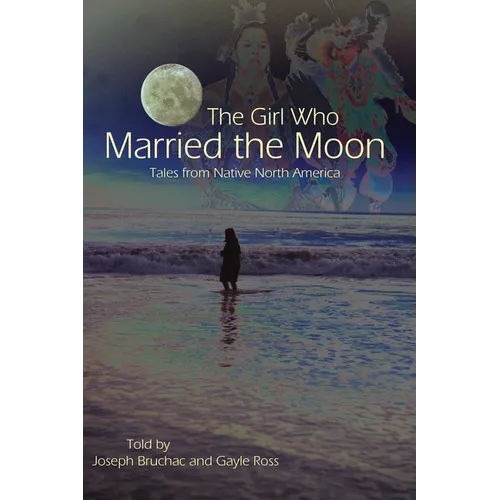 The Girl Who Married the Moon: Tales from Native North America - Paperback