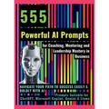 555 Powerful AI Prompts for Coaching, Mentoring and Leadership Mastery in Business: Navigate Your Path to Success Easily & Boldly with AI Prompts Suit - Hardcover