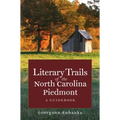 Literary Trails of the North Carolina Piedmont: A Guidebook - Paperback