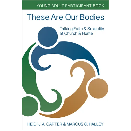 These Are Our Bodies: Young Adult Participant Book: Talking Faith & Sexuality at Church & Home - Paperback
