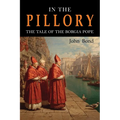 In the Pillory: The Tale of the Borgia Pope - Paperback