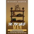 The Top Shelf Man: How the top 5% of men build wealth, live life on their terms, & keep high-value women - Paperback