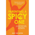 Parenting a Spicy One: A Compassionate Guide for Raising a Deep-Feeling and Wonderfully Strong-Willed Kid - Hardcover