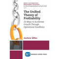The Unified Theory of Profitability: 25 Ways to Accelerate Growth Through Operational Excellence - Paperback