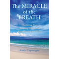 The Miracle of the Breath: Mastering Fear, Healing Illness, and Experiencing the Divine - Paperback