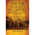 The Far Reaches of Empire: War in Nova Scotia, 1710-1760 Volume 16 - Hardcover