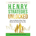 H.E.N.R.Y. Strategies Unlocked: How to Build a Plan That Works As Hard As You Do - Hardcover