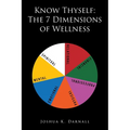 Know Thyself: The 7 Dimensions of Wellness - Paperback