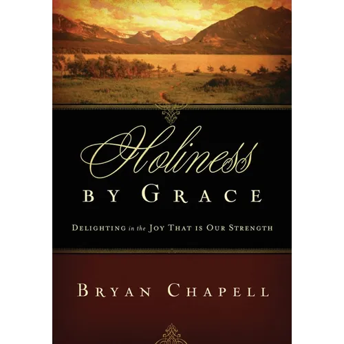 Holiness by Grace: Delighting in the Joy That Is Our Strength (Redesign) - Paperback