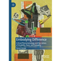 Embodying Difference: Critical Phenomenology and Narratives of Disability, Race, and Sexuality - Paperback