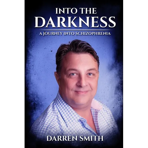 Into the Darkness: A Journey into Schizophrenia - Paperback