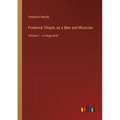 Frederick Chopin, as a Man and Musician: Volume 1 - in large print - Paperback