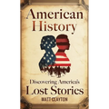 American History: Discovering America's Lost Stories - Hardcover