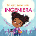 Tal vez seré una Ingeniera - Maybe I'll Be an Engineer (Spanish Edition) - Paperback