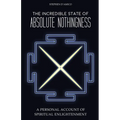 The Incredible State of Absolute Nothingness: A Personal Account of Spiritual Enlightenment - Paperback