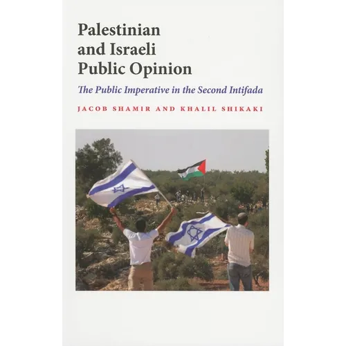 Palestinian and Israeli Public Opinion: The Public Imperative in the Second Intifada - Paperback