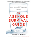 The Asshole Survival Guide: How to Deal with People Who Treat You Like Dirt - Paperback