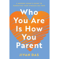 Who You Are Is How You Parent: A Modern Monk's Guide to Parenting Your Struggling Teen - Hardcover