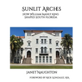 Sunlit Arches: How William Manly King Shaped South Florida - Paperback