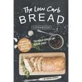 The Low Carb Bread Cookbook: Simple Low Carb Bread Recipes to Help Spice up Your Diet - Paperback