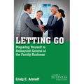 Letting Go: Preparing Yourself to Relinquish Control of the Family Business - Paperback