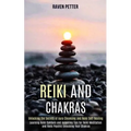 Reiki and Chakras: Unlocking the Secrets of Aura Cleansing and Reiki Self-healing (Learning Reiki Symbols and Acquiring Tips for Reiki Me - Paperback