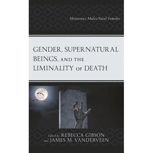 Gender, Supernatural Beings, and the Liminality of Death: Monstrous Males/Fatal Females - Paperback