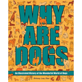 Why Are Dogs: An Illustrated History of the Wonderful World of Dogs Volume 1 - Hardcover