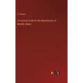 A Practical Guide for the Manufacture of Metallic Alloys - Hardcover