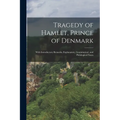 Tragedy of Hamlet, Prince of Denmark: With Introductory Remarks; Explanatory, Grammatical, and Philological Notes - Paperback