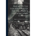 Report To The Stockholders Of The Delaware & Hudson Canal Company - Paperback
