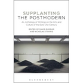 Supplanting the Postmodern: An Anthology of Writings on the Arts and Culture of the Early 21st Century - Paperback