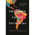 Imagining Latinx Intimacies: Connecting Queer Stories, Spaces and Sexualities - Paperback