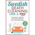 Swedish Death Cleaning Like a Pro 5 Easy Ways to DeClutter Find Emotional Balance Build a Meaningful Legacy: 5 Easy Ways to DeClutter Find Emotional B - Paperback