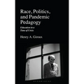 Race, Politics, and Pandemic Pedagogy: Education in a Time of Crisis - Hardcover
