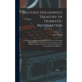 Beeton's Housewife's Treasury of Domestic Information: Comprising Complete and Practical Instructions on the House and Its Furniture, Artistic Decorat - Hardcover