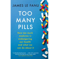 Too Many Pills: How Too Much Medicine Is Endangering Our Health and What We Can Do about It - Paperback