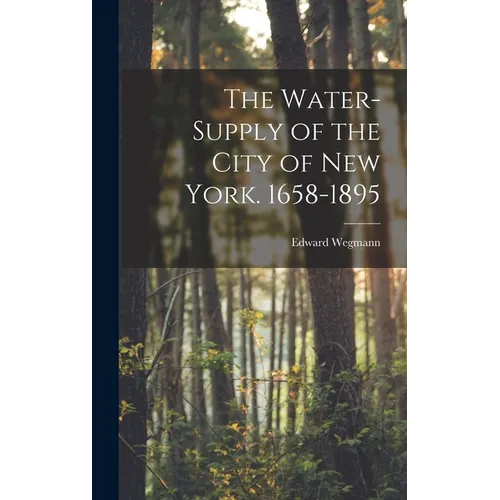 The Water-Supply of the City of New York. 1658-1895 - Hardcover