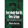 Everybody Had His Own Gringo: The CIA and the Contras - Hardcover