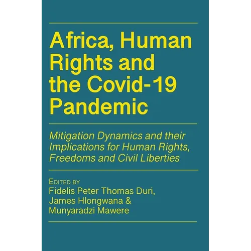 Africa, Human Rights and the Covid-19 Pandemic: Mitigation Dynamics and their Implications for Human Rights, Freedoms and Civil Liberties - Paperback