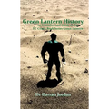 Green Lantern History: An Unauthorised Guide to the DC Comic Book Series Green Lantern - Hardcover